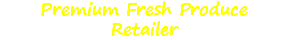 Premium Fresh Produce
Retailer